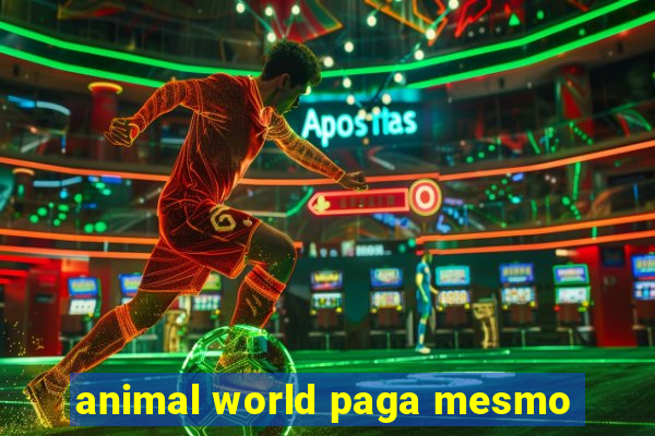 animal world paga mesmo